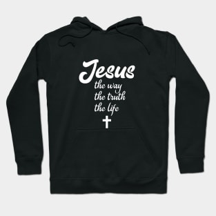 Jesus the way the truth the life Hoodie